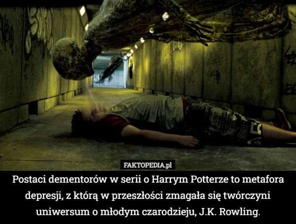
    Postaci dementorów w serii o Harrym Potterze to metafora depresji, z którą