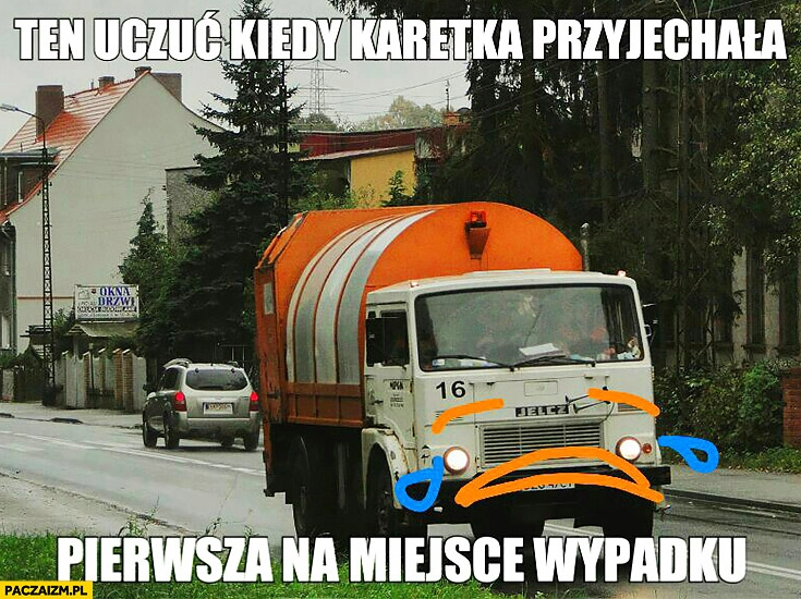 
    Ten uczuć kiedy karetka przyjechała pierwsza na miejsce wypadku smutna śmieciarka
