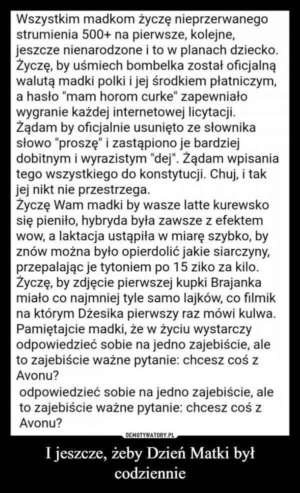 
    I jeszcze, żeby Dzień Matki był codziennie