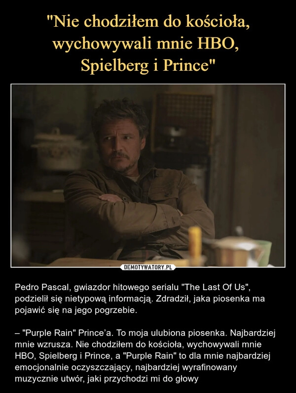 
    "Nie chodziłem do kościoła, wychowywali mnie HBO, 
Spielberg i Prince"