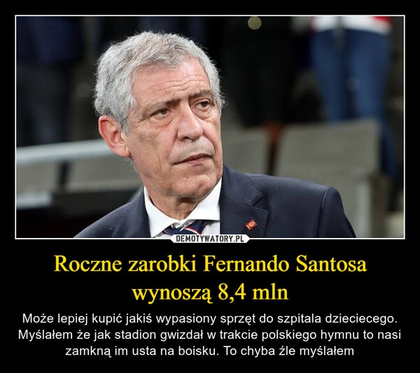 
    Roczne zarobki Fernando Santosa wynoszą 8,4 mln