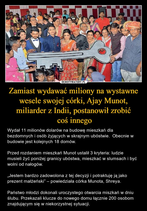 
    Zamiast wydawać miliony na wystawne wesele swojej córki, Ajay Munot, miliarder z Indii, postanowił zrobić
 coś innego