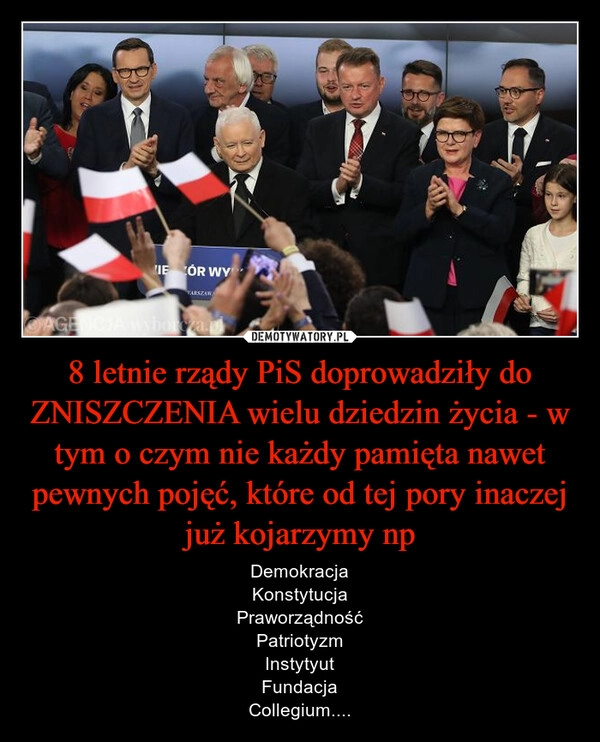 
    8 letnie rządy PiS doprowadziły do ZNISZCZENIA wielu dziedzin życia - w tym o czym nie każdy pamięta nawet pewnych pojęć, które od tej pory inaczej już kojarzymy np