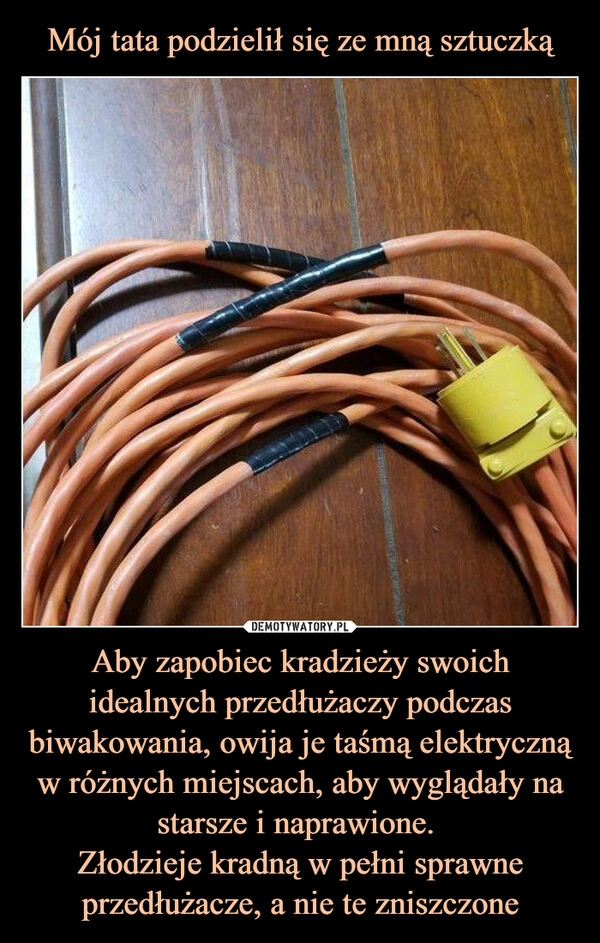 
    Mój tata podzielił się ze mną sztuczką Aby zapobiec kradzieży swoich idealnych przedłużaczy podczas biwakowania, owija je taśmą elektryczną w różnych miejscach, aby wyglądały na starsze i naprawione. 
Złodzieje kradną w pełni sprawne przedłużacze, a nie te zniszczone