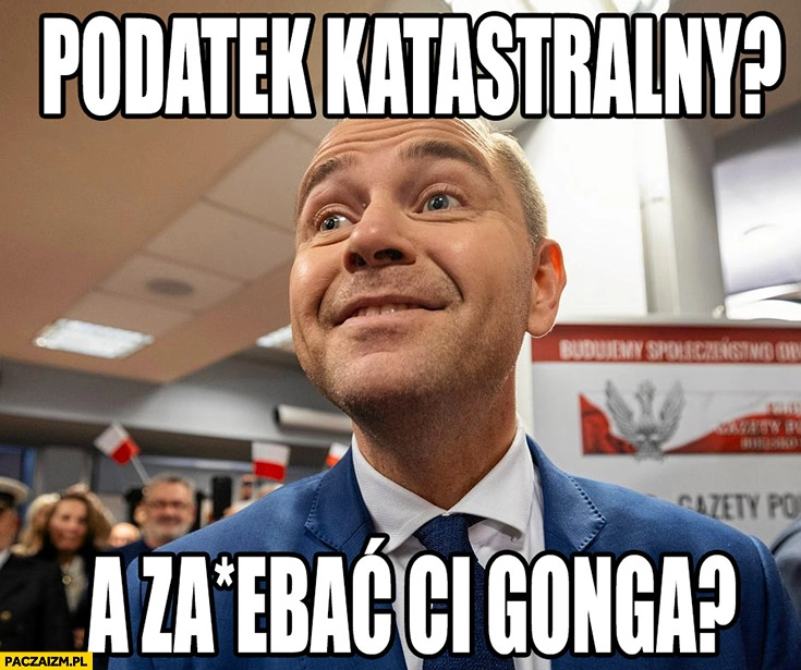 
    Nawrocki podatek katastralny a zajechać ci gonga?