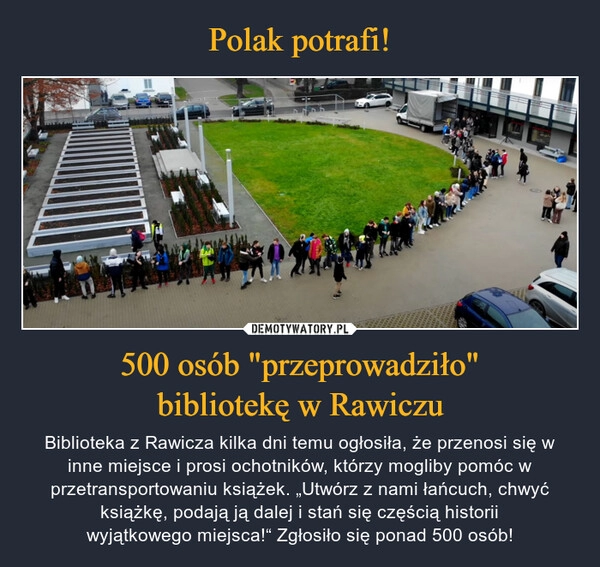 
    
Polak potrafi! 500 osób "przeprowadziło"
bibliotekę w Rawiczu 