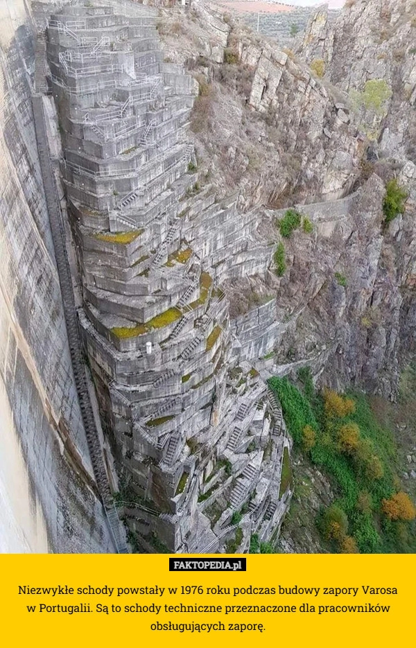 
    Niezwykłe schody powstały w 1976 roku podczas budowy zapory Varosa
 w Portugalii.