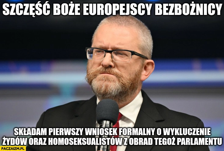 
    Braun szczęść Boże europejscy bezbożnicy składam wniosek o wykluczenie Żydów i homoseksualistów z obrad