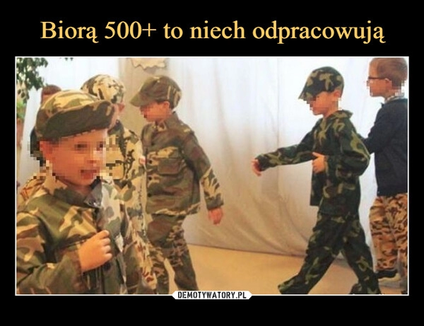 
    
Biorą 500+ to niech odpracowują 