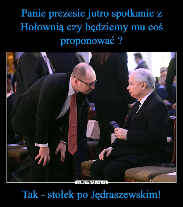 
    Panie prezesie jutro spotkanie z Hołownią czy będziemy mu coś proponować ? Tak - stołek po Jędraszewskim!
