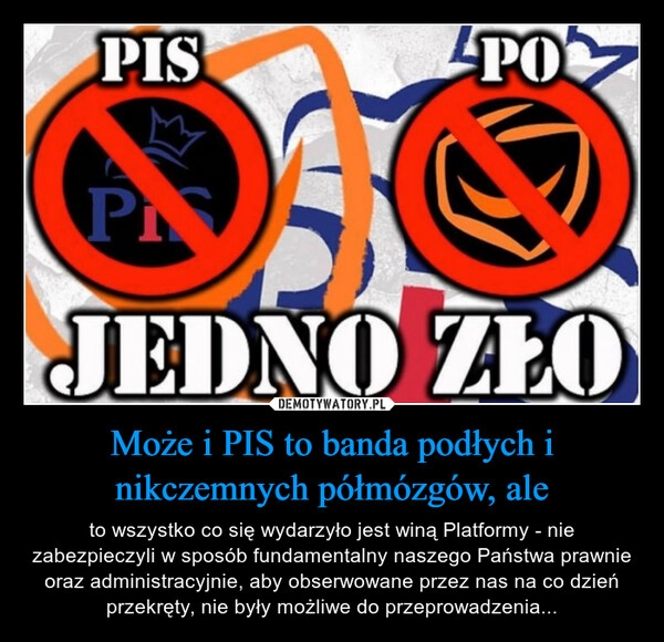 
    Może i PIS to banda podłych i nikczemnych półmózgów, ale