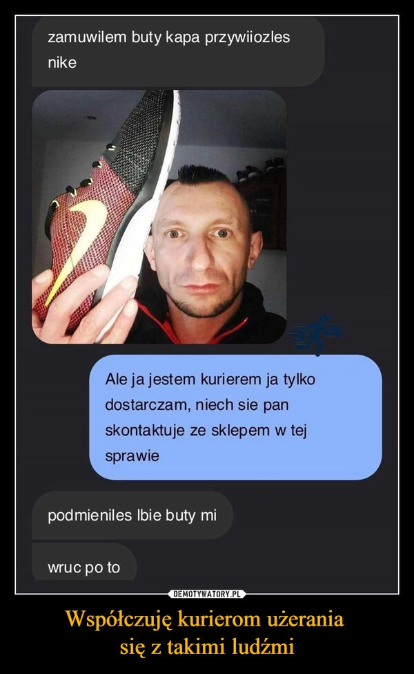 
    Współczuję kurierom użerania 
się z takimi ludźmi