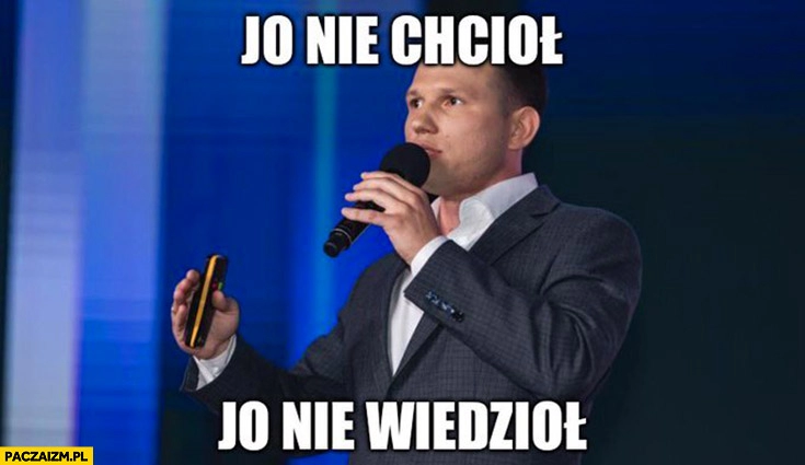 
    Mentzen jo nie chcioł, jo nie wiedzioł