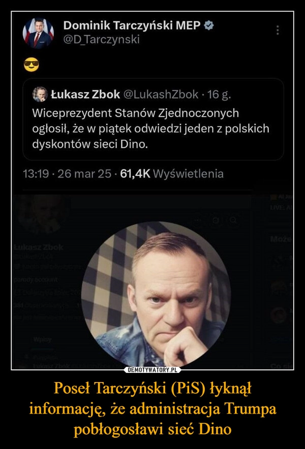 
    Poseł Tarczyński (PiS) łyknął informację, że administracja Trumpa pobłogosławi sieć Dino
