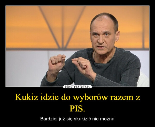 
    Kukiz idzie do wyborów razem z PIS.