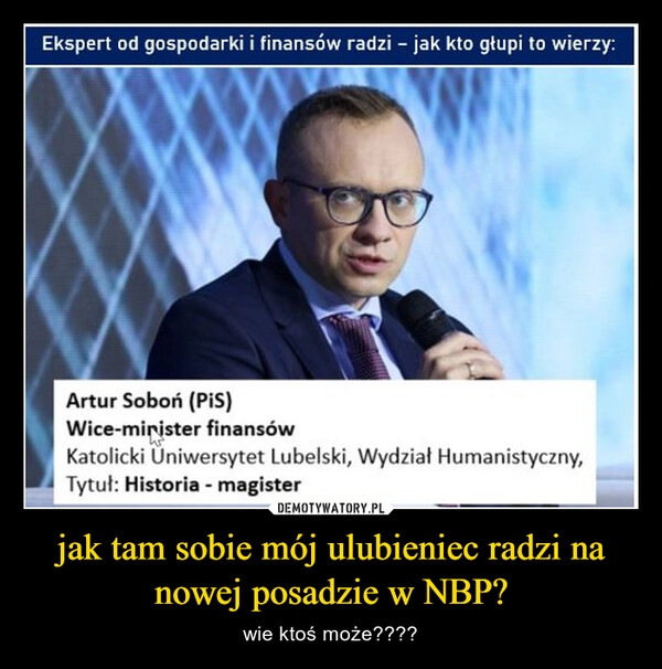 
    jak tam sobie mój ulubieniec radzi na nowej posadzie w NBP?