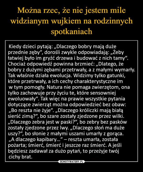 
    Można rzec, że nie jestem mile widzianym wujkiem na rodzinnych spotkaniach