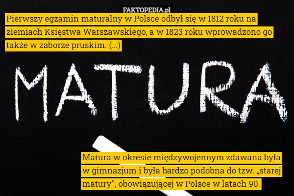 
    Pierwszy egzamin maturalny w Polsce odbył się w 1812 roku na ziemiach Księstwa