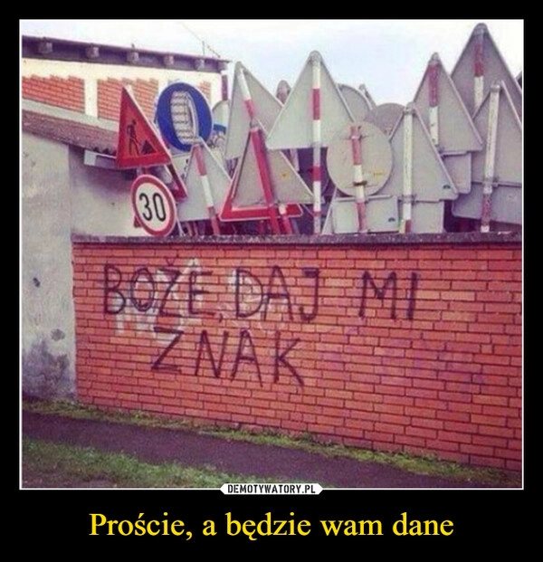 
    Proście, a będzie wam dane