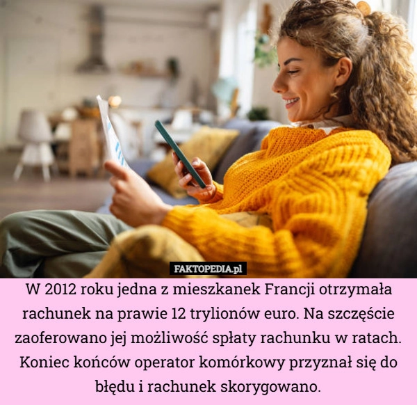 
    W 2012 roku jedna z mieszkanek Francji otrzymała rachunek na prawie 12 trylionów