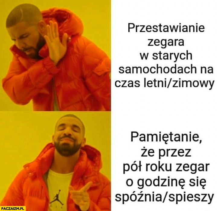 
    Przestawianie zegara w starych samochodach Drake zamiast tego woli pamiętanie że przez pół roku zegar o godzinę się spóźnia/śpieszy