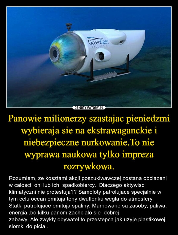 
    Panowie milionerzy szastajac pieniedzmi wybieraja sie na ekstrawaganckie i niebezpieczne nurkowanie.To nie wyprawa naukowa tylko impreza rozrywkowa.