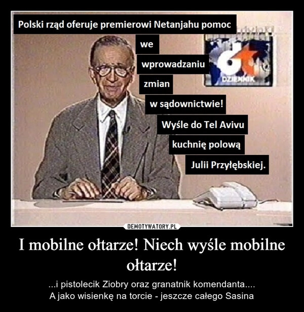 
    I mobilne ołtarze! Niech wyśle mobilne ołtarze!