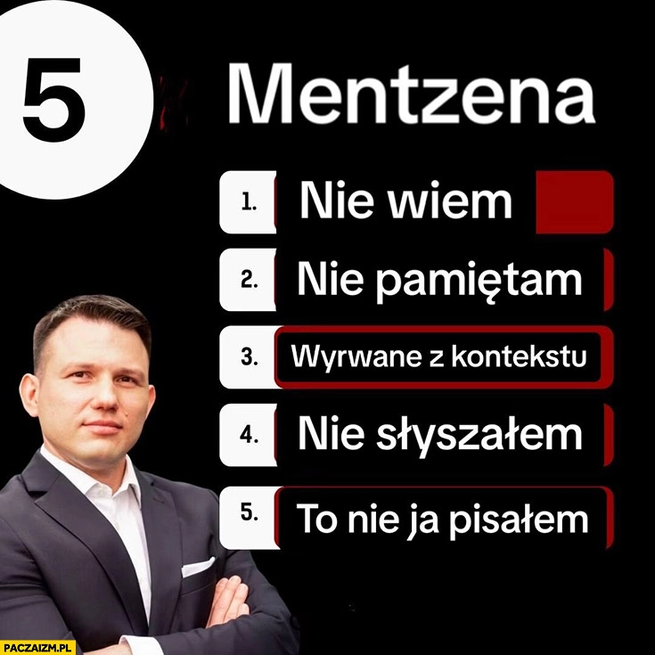 
    5 piątka Mentzena nie wiem, nie pamiętam, wyrwane z kontekstu, nie słyszałem to nie ja pisałem