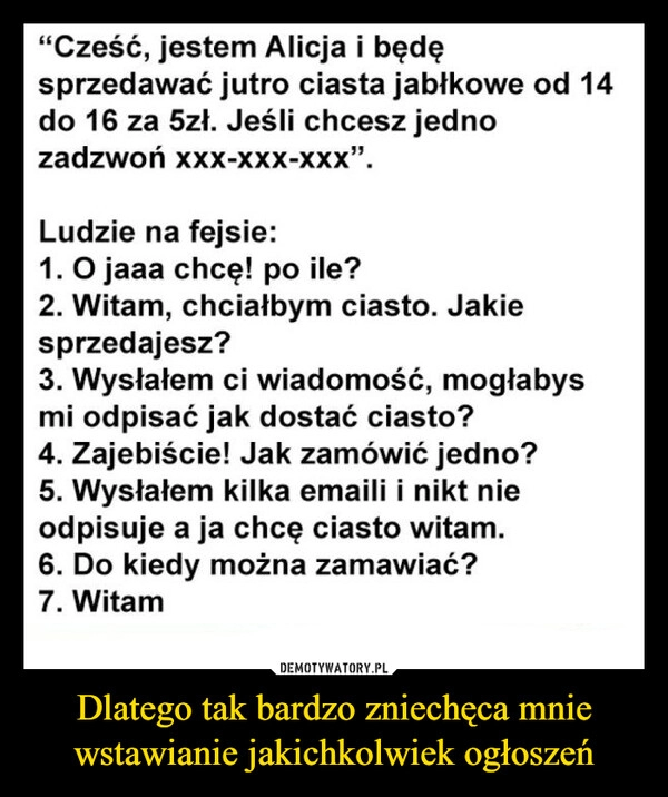 
    Dlatego tak bardzo zniechęca mnie wstawianie jakichkolwiek ogłoszeń