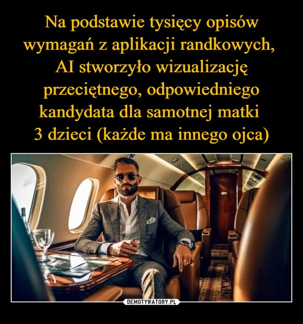 
    Na podstawie tysięcy opisów wymagań z aplikacji randkowych, AI stworzyło wizualizację przeciętnego, odpowiedniego kandydata dla samotnej matki 3 dzieci (każde ma innego ojca)