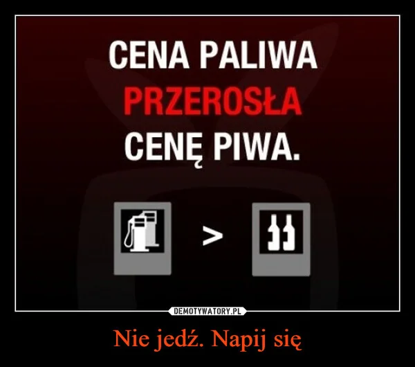 
    Nie jedź. Napij się