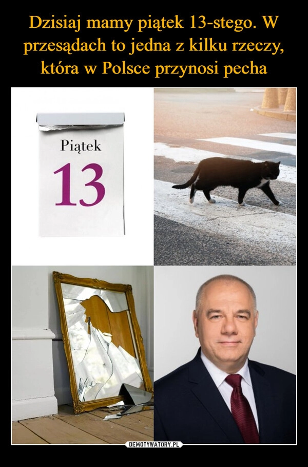 
    Dzisiaj mamy piątek 13-stego. W przesądach to jedna z kilku rzeczy, która w Polsce przynosi pecha