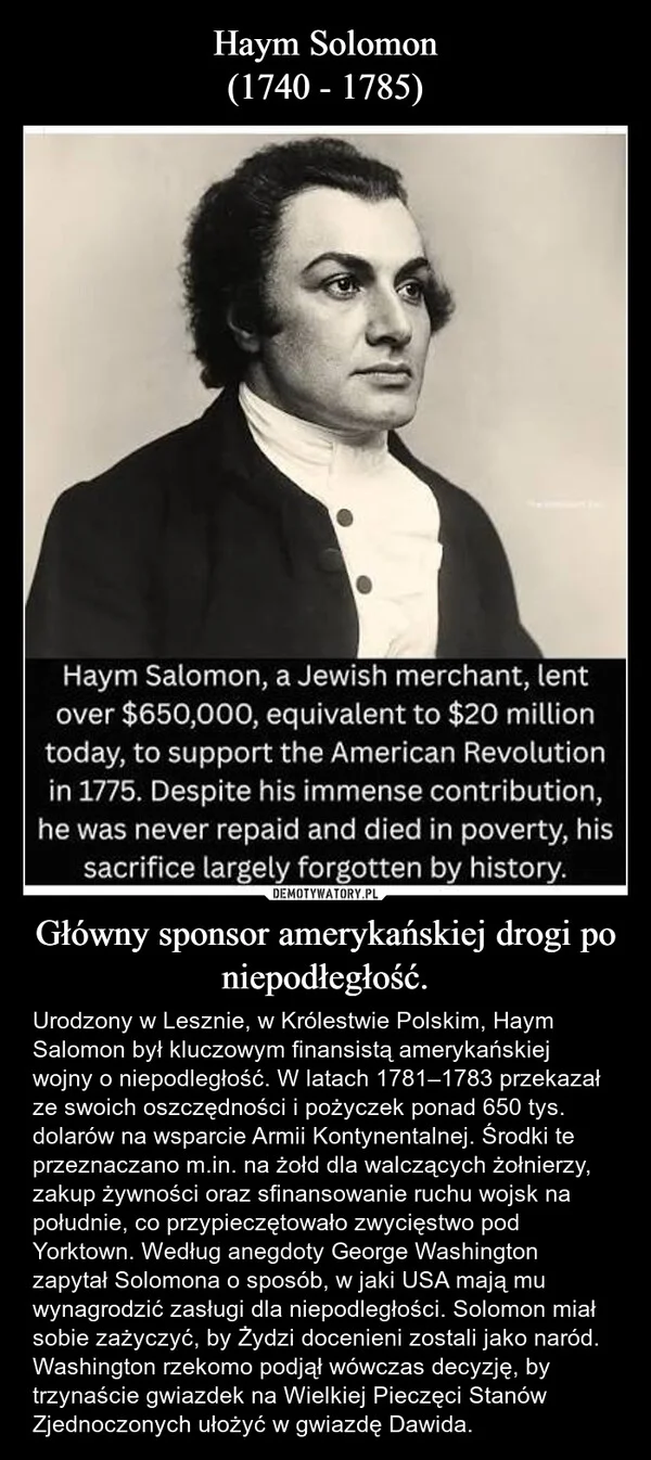 
    Haym Solomon (1740 - 1785) Główny sponsor amerykańskiej drogi po niepodłegłość.