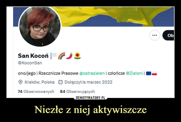 
    Niezłe z niej aktywiszcze