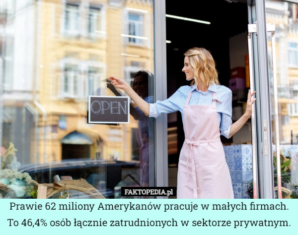 
    Prawie 62 miliony Amerykanów pracuje w małych firmach. To 46,4% osób łącznie