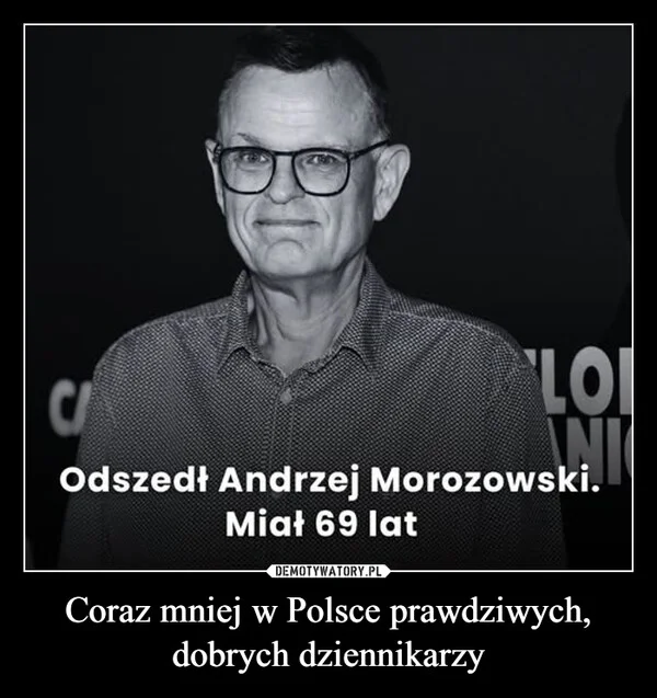 Coraz mniej w Polsce prawdziwych, dobrych dziennikarzy