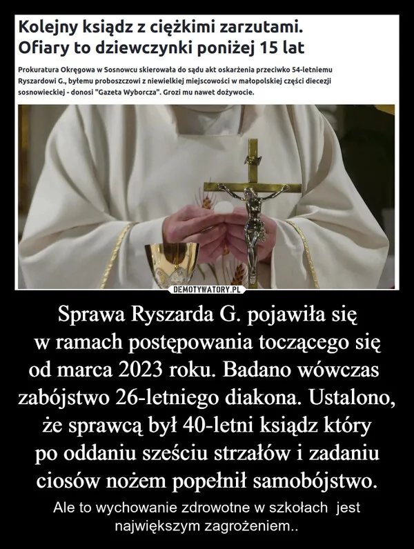 
    Sprawa Ryszarda G. pojawiła się w ramach postępowania toczącego się od marca 2023 roku. Badano wówczas zabójstwo 26-letniego diakona. Ustalono, że sprawcą był 40-letni ksiądz który po oddaniu sześciu strzałów i zadaniu ciosów nożem popełnił samobójstwo.