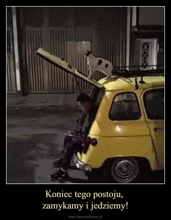 
    Koniec tego postoju, zamykamy i jedziemy!