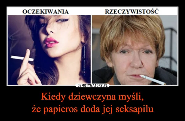 
    Kiedy dziewczyna myśli, że papieros doda jej seksapilu