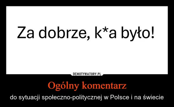 
    Ogólny komentarz