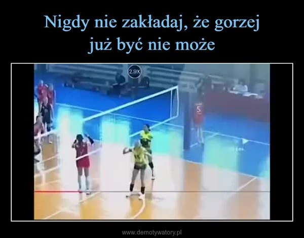Nigdy nie zakładaj, że gorzej już być nie może