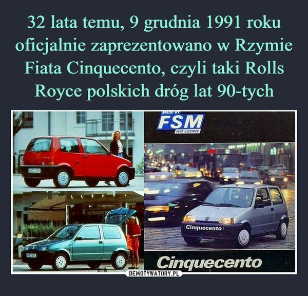 
    32 lata temu, 9 grudnia 1991 roku oficjalnie zaprezentowano w Rzymie Fiata Cinquecento, czyli taki Rolls Royce polskich dróg lat 90-tych