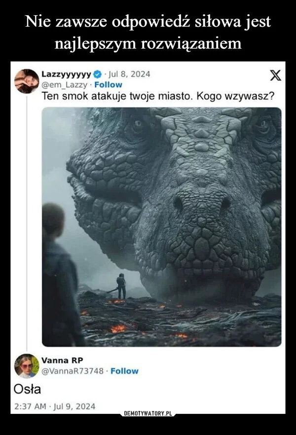 
    Nie zawsze odpowiedź siłowa jest najlepszym rozwiązaniem