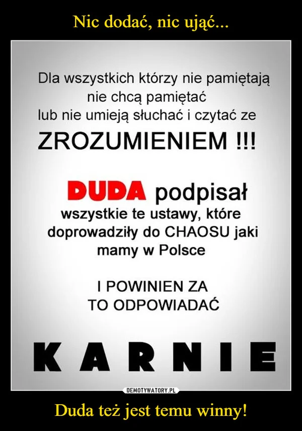 
    Nic dodać, nic ująć... Duda też jest temu winny!