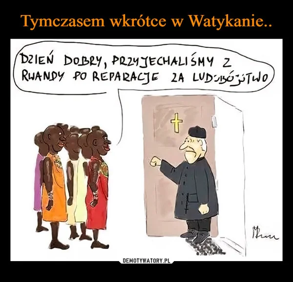 
    Tymczasem wkrótce w Watykanie..