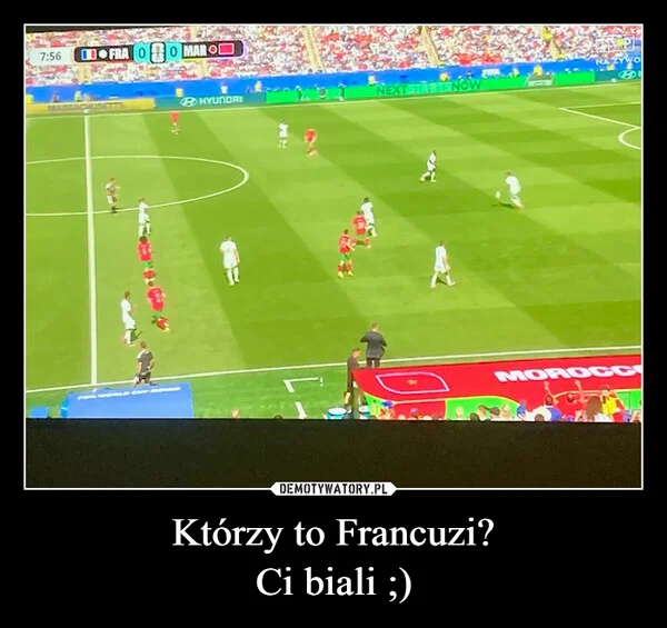 
    Którzy to Francuzi? Ci biali ;)