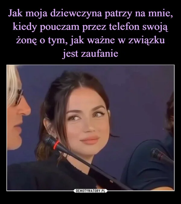 Jak moja dziewczyna patrzy na mnie, kiedy pouczam przez telefon swoją żonę o tym, jak ważne w związku jest zaufanie