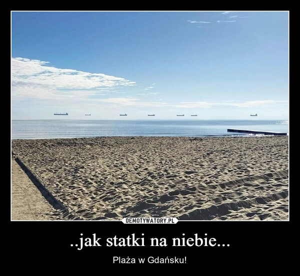 
    ..jak statki na niebie...