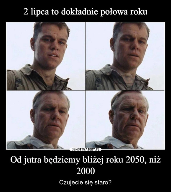 
    2 lipca to dokładnie połowa roku Od jutra będziemy bliżej roku 2050, niż 2000