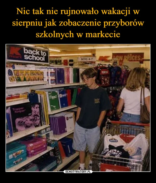 
    Nic tak nie rujnowało wakacji w sierpniu jak zobaczenie przyborów szkolnych w markecie